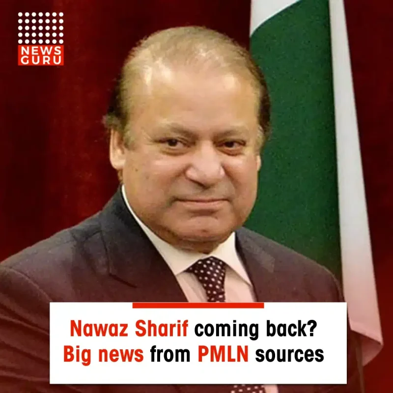 Nawaz Sharif coming back? Big news from PMLN sources