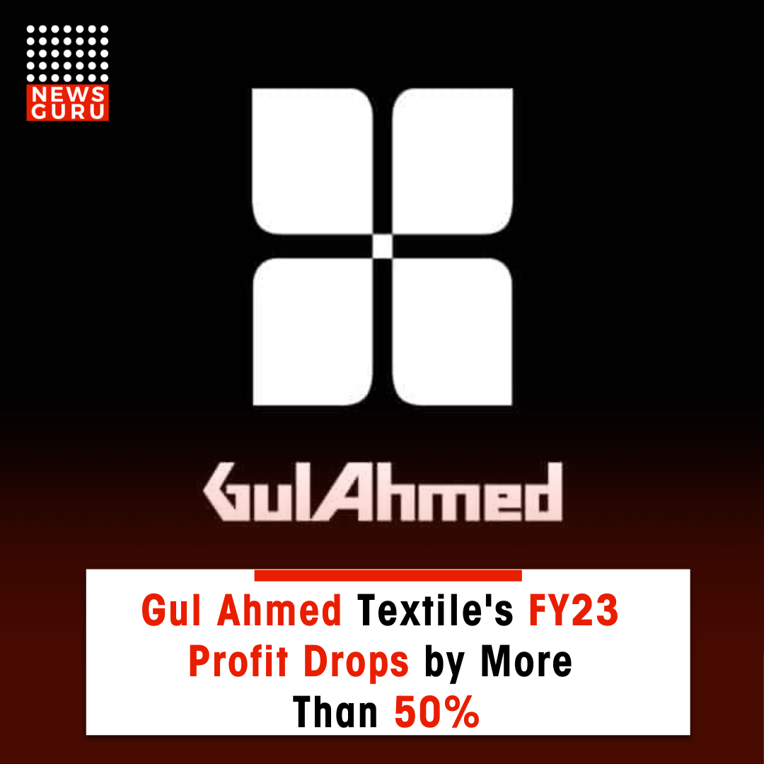 Gul Ahmed Textile's FY23 Profit Drops by More Than 50%