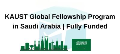 KAUST Global Fellowship Program 2025 Now Open - Fully Funded in Saudi Arabia