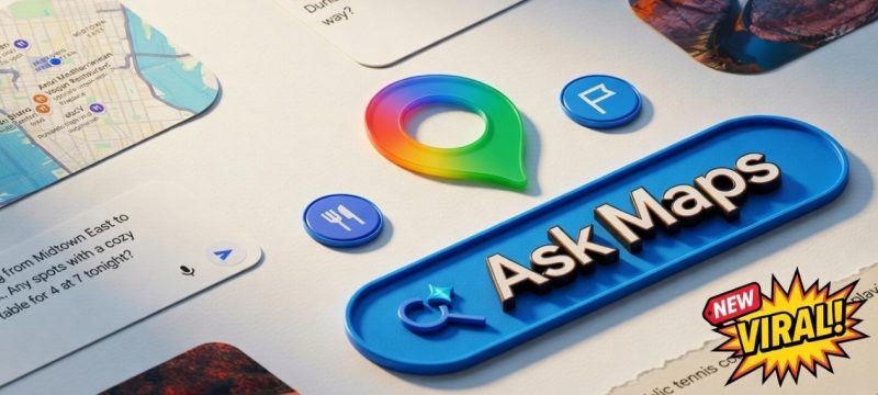 Google Maps Gets Biggest Update in 10 Years with 3D Maps and Gemini “Ask Maps”
