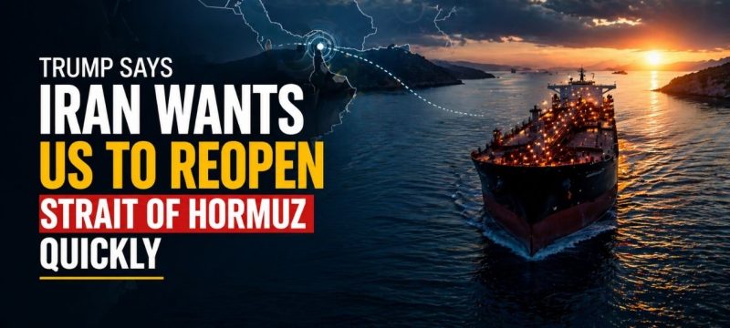 Trump Says Iran Wants US to Reopen Strait of Hormuz Quickly