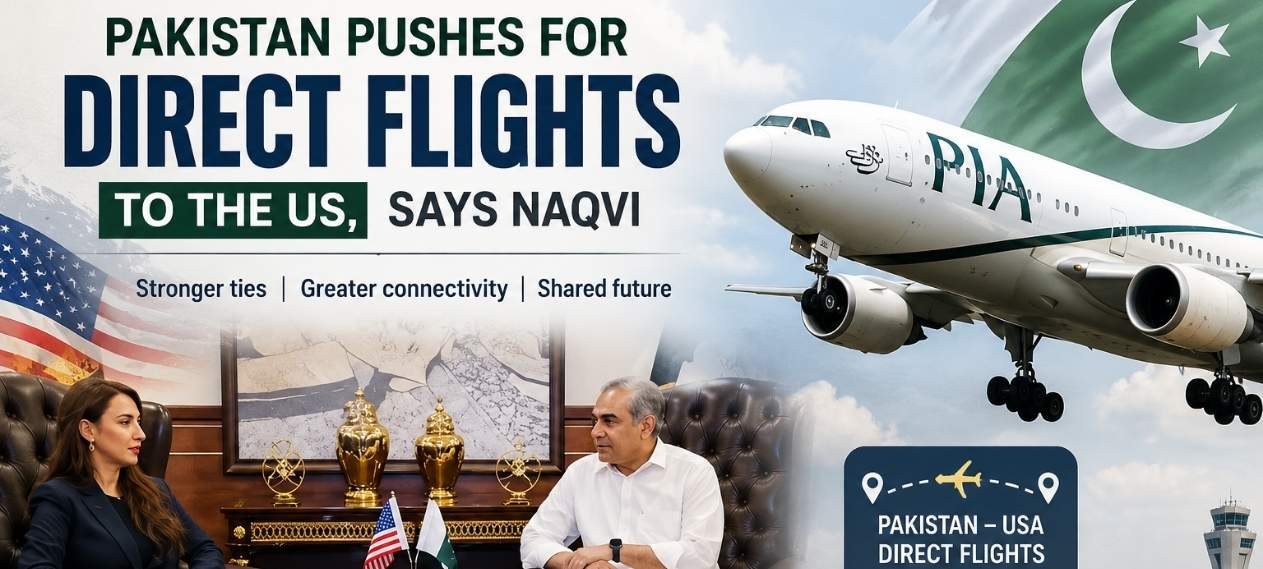 Pakistan Pushes for Early Launch of Direct Flights to the US, Says Naqvi
