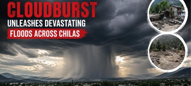 Deadly Cloudburst Unleashes Devastating Floods Across Chilas