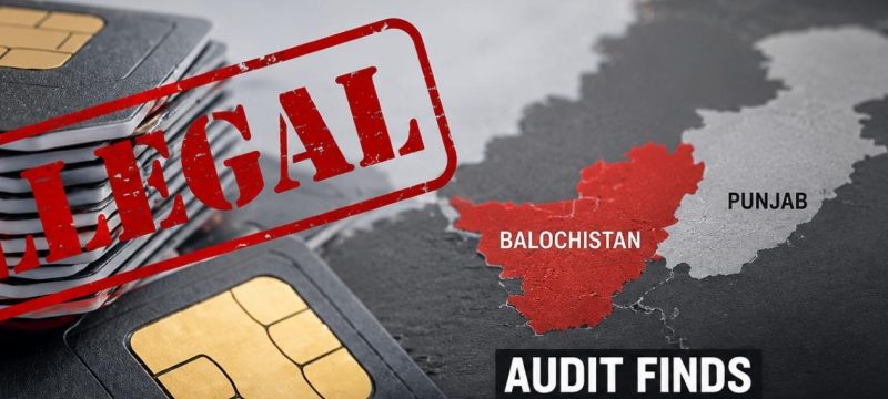 Audit Finds Illegal SIMs Registered in Punjab Citizens' Names and Sold in Balochistan
