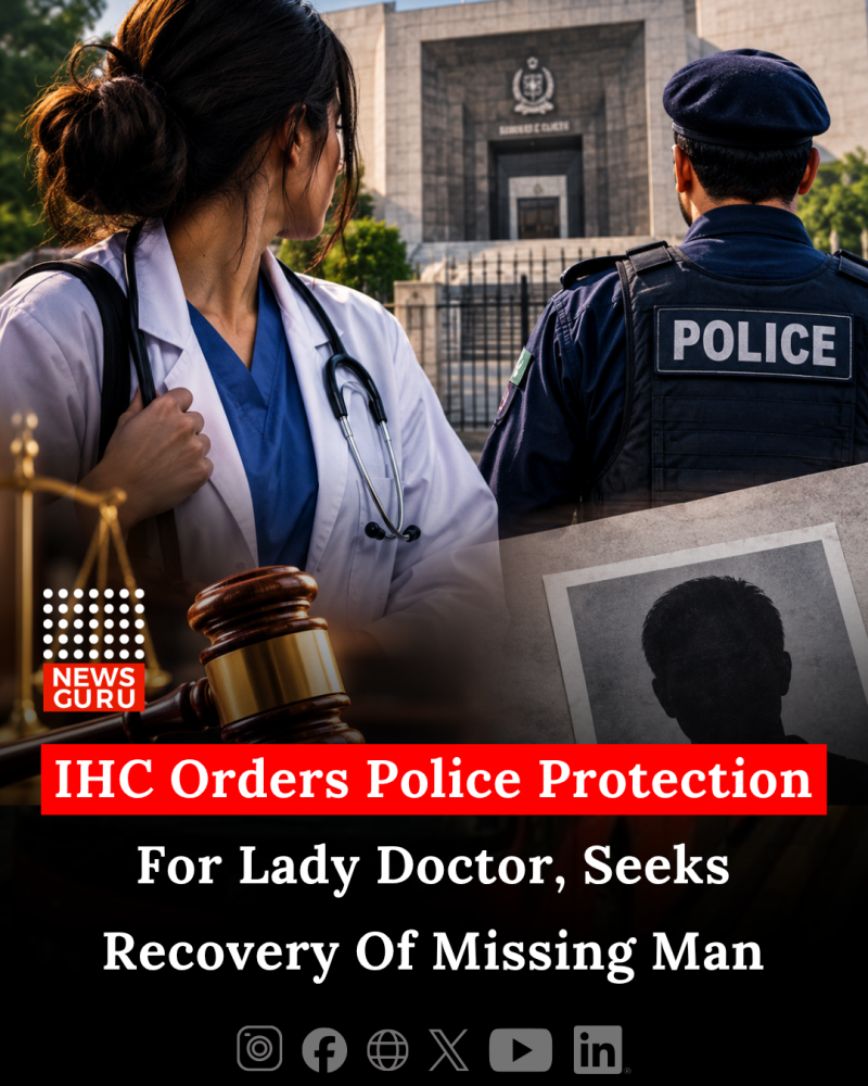 IHC Orders Police Protection For Lady Doctor, Seeks Recovery Of Missing Man